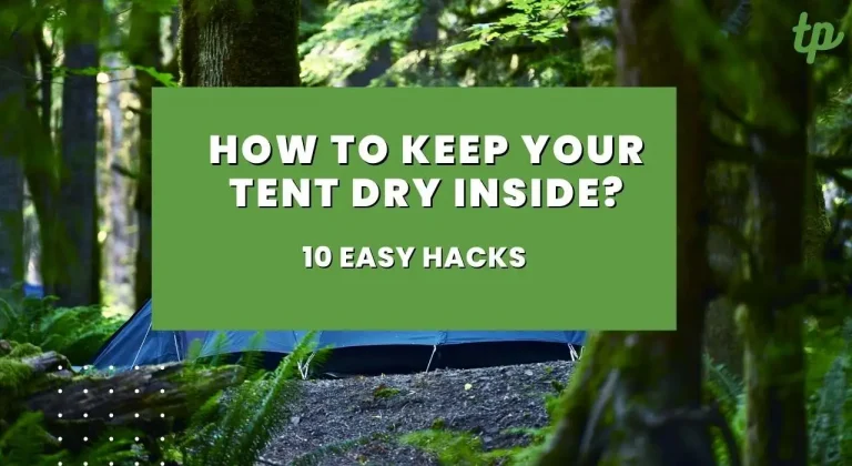 How to Keep Your Tent Dry Inside? – 10 Easy Hacks