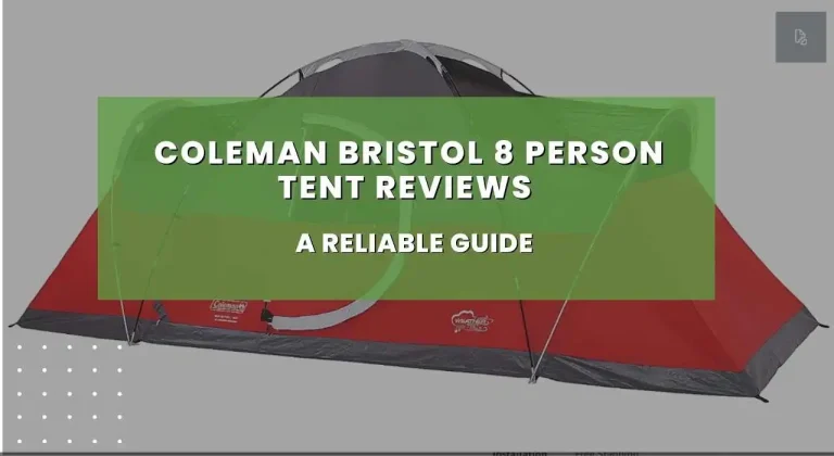 Coleman Bristol 8 Person Tent Reviews – A Reliable Guide