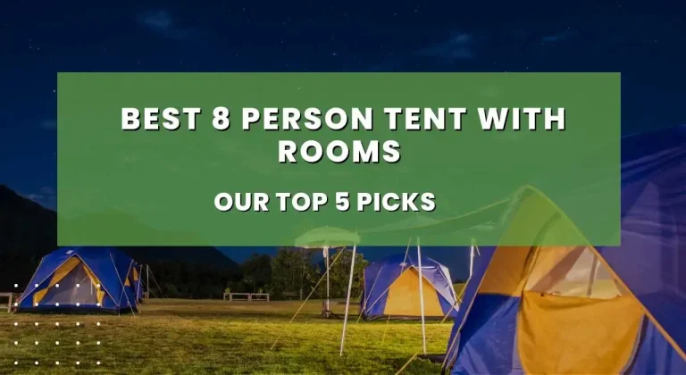 Best 8 Person Tent with Rooms – Our Top 5 Picks