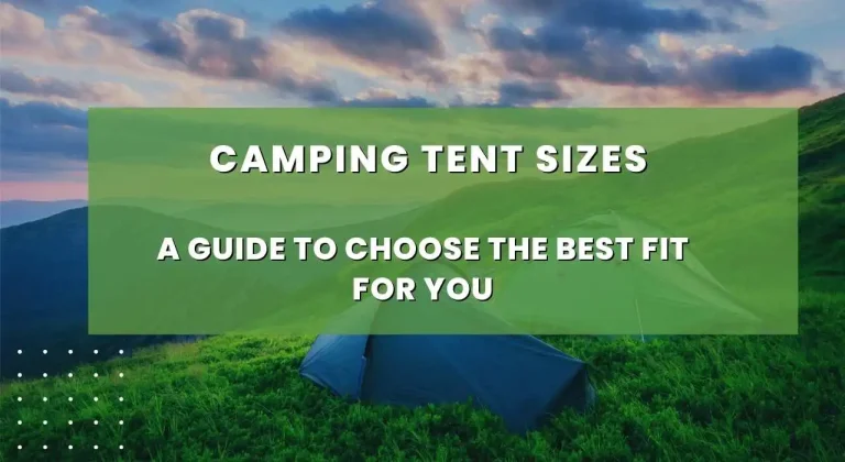 Camping Tent Sizes – A Guide to Choose the Best Fit For You