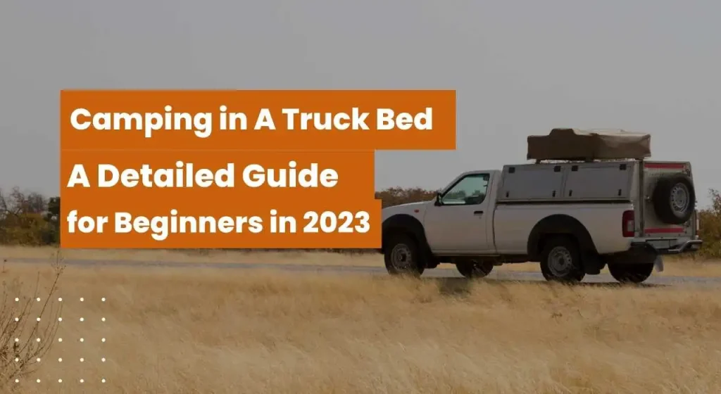 Camping in A Truck Bed 