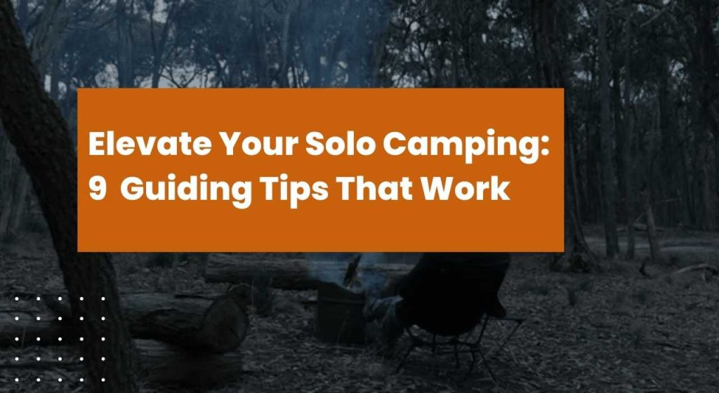 Elevate Your Solo Camping