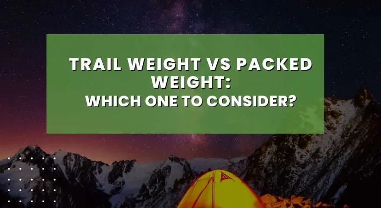 Trail Weight Vs Packed Weight: Which One To Consider?