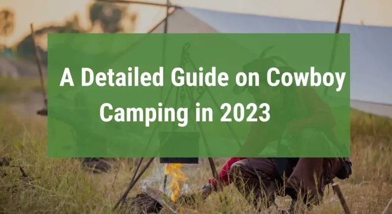 A Detailed Guide on Cowboy Camping in 2023