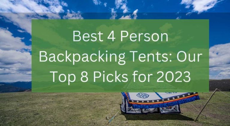 Best 4 Person Backpacking Tents: Our Top 8 Picks for 2023