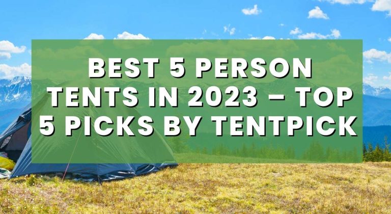 Best 5 Person Tents in 2023 – Top 5 Picks by Tentpick