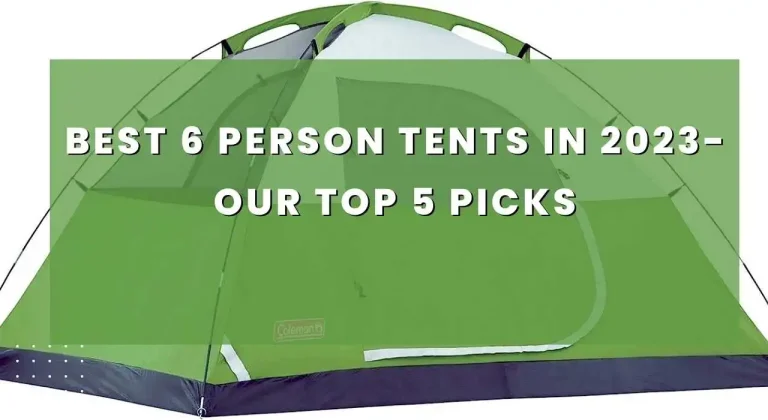 Best 6 Person Tents in 2023- Our Top 5 Picks