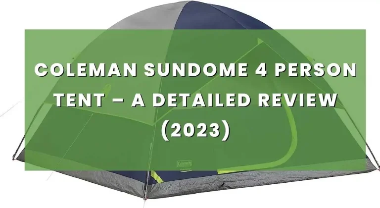 Coleman Sundome 4 Person Tent – A Detailed Review (2023)