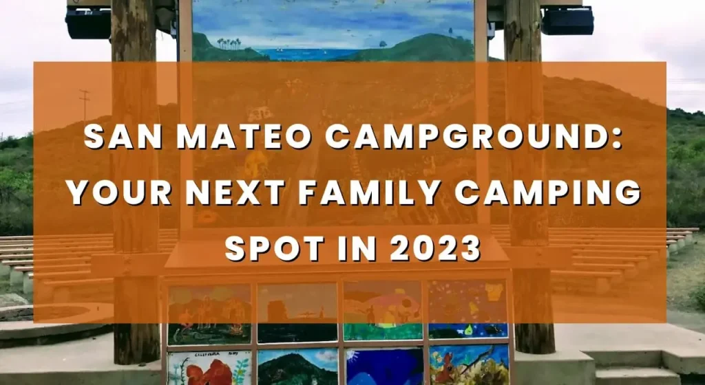 SAN MATEO CAMPGROUND YOUR NEXT FAMILY CAMPING SPOT IN 2023