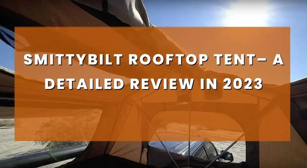Smittybilt RoofTop Tent– A Detailed Review In 2023