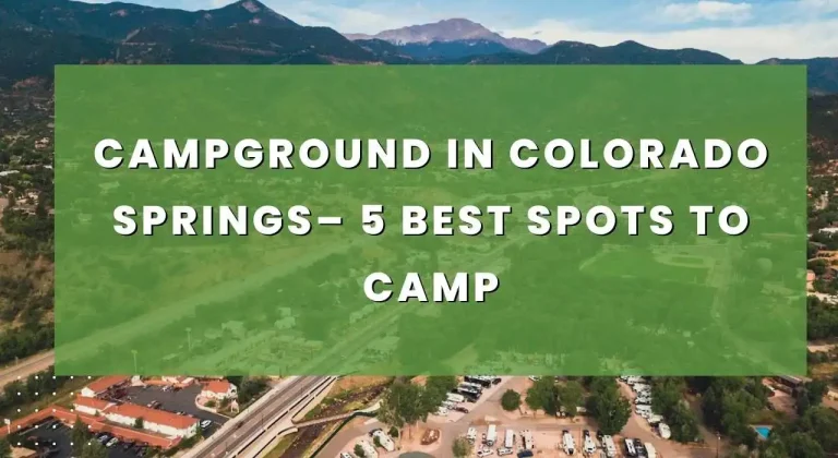 CAMPGROUND IN COLORADO SPRINGS– 5 Best Spots to Camp