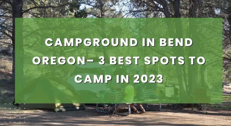 Campground in Bend Oregon– 3 Best Spots to Camp in 2023
