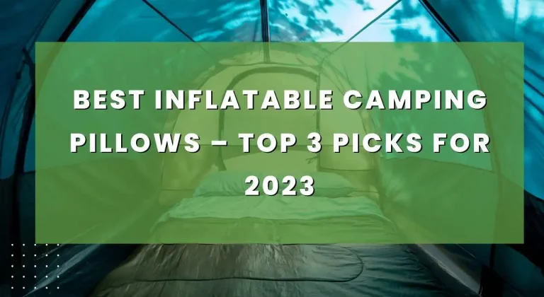 Best Inflatable Camping Pillows – Top 3 Picks For 2024