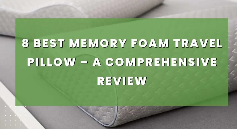 8 Best Memory Foam Travel Pillow – A Comprehensive Review