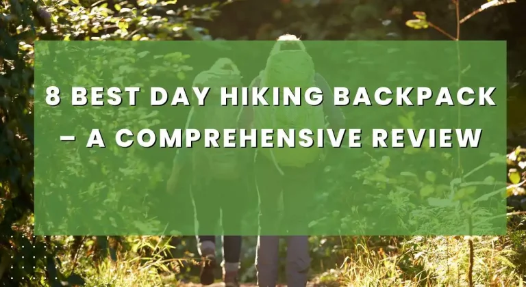 8 Best Day Hiking Backpack – A Comprehensive Review