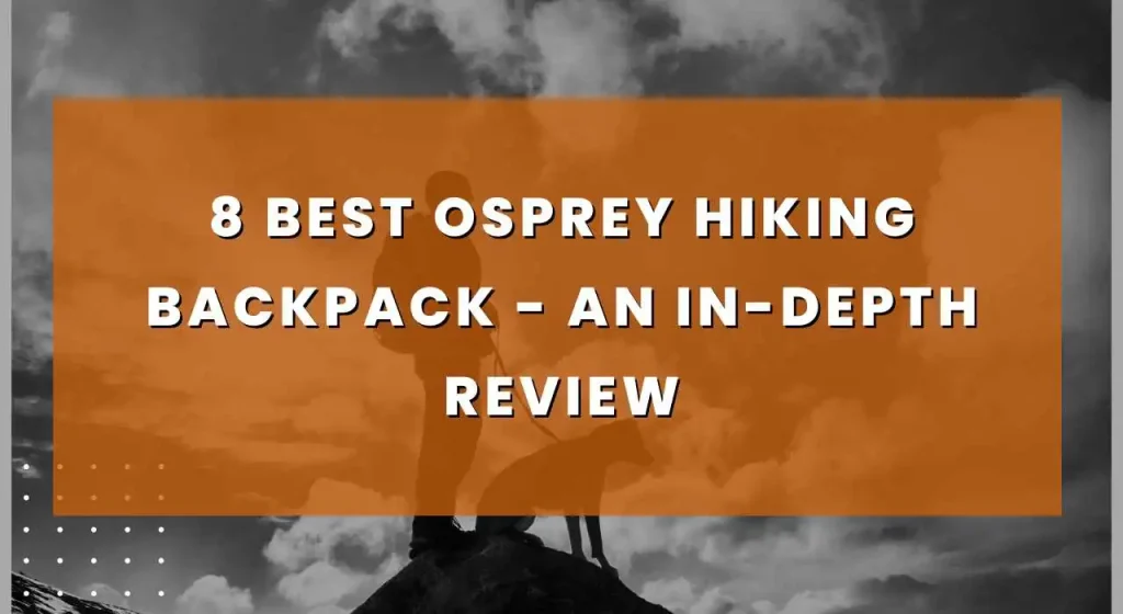 8 Best Osprey Hiking Backpack 