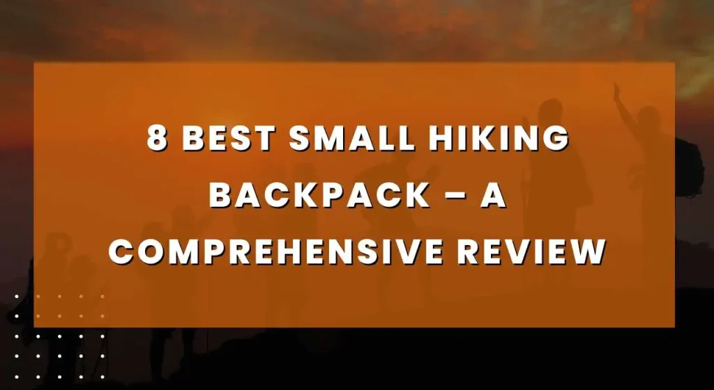 8 Best Day Hiking Backpack